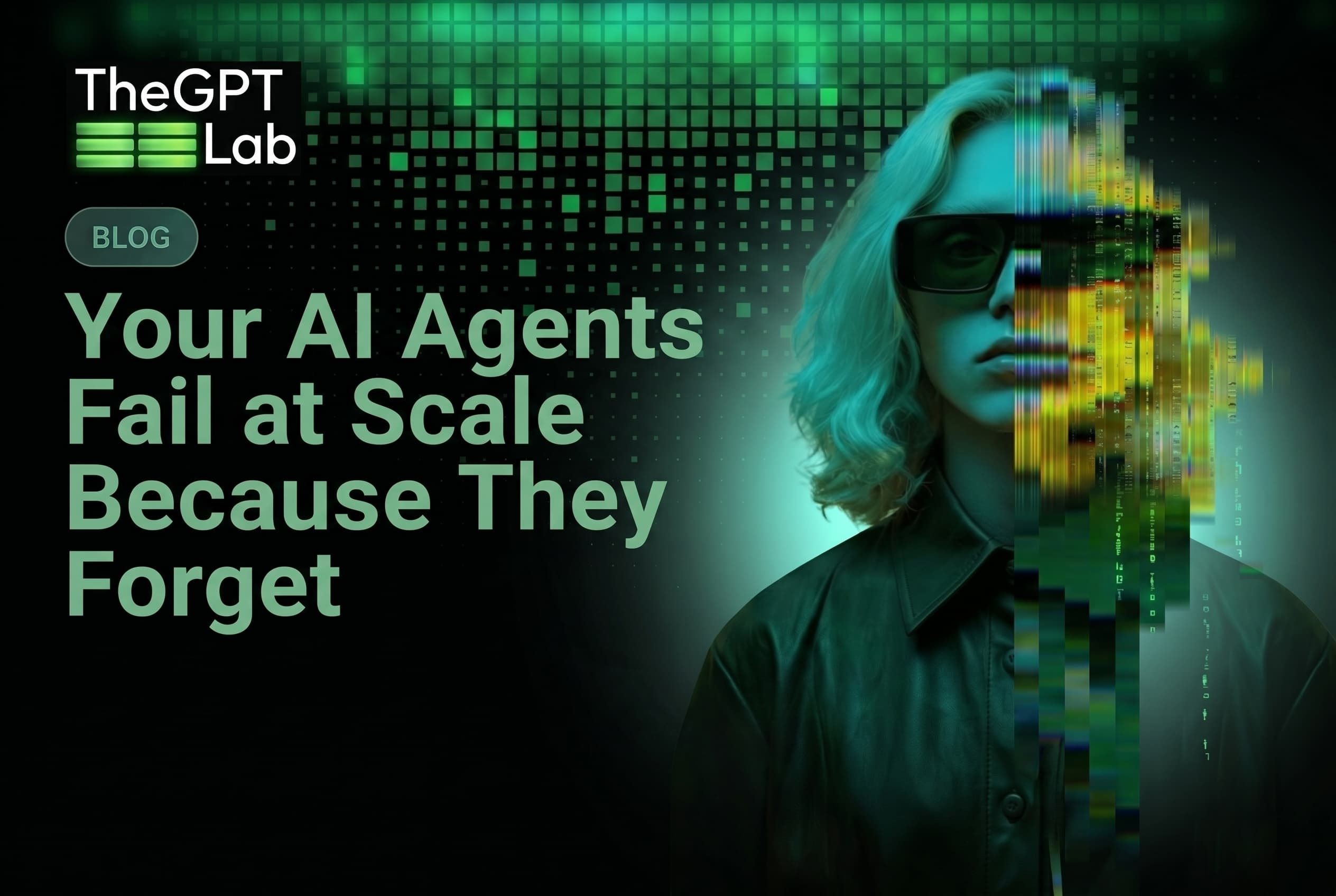 Your AI Agents Fail at Scale Because They Forget — theGPTlab