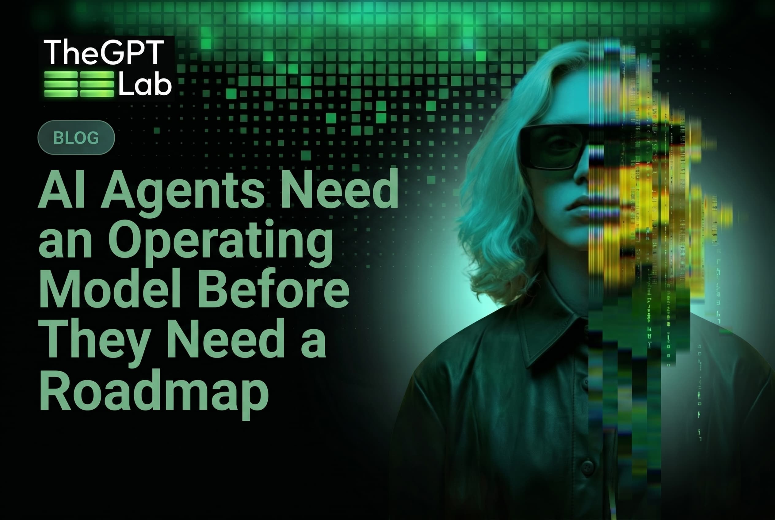 AI Agents Need an Operating Model Before They Need a Roadmap — theGPTlab