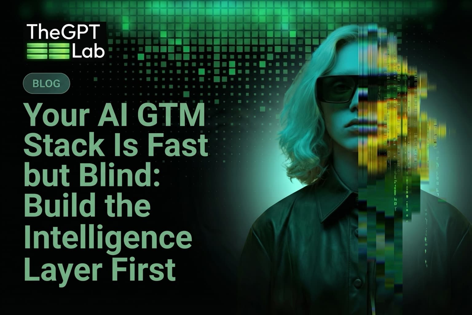 Your AI GTM Stack Is Fast but Blind: Build the Intelligence Layer First - theGPTlab