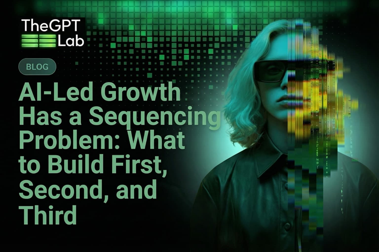 AI-Led Growth Has a Sequencing Problem: What to Build First, Second, and Third - theGPTlab