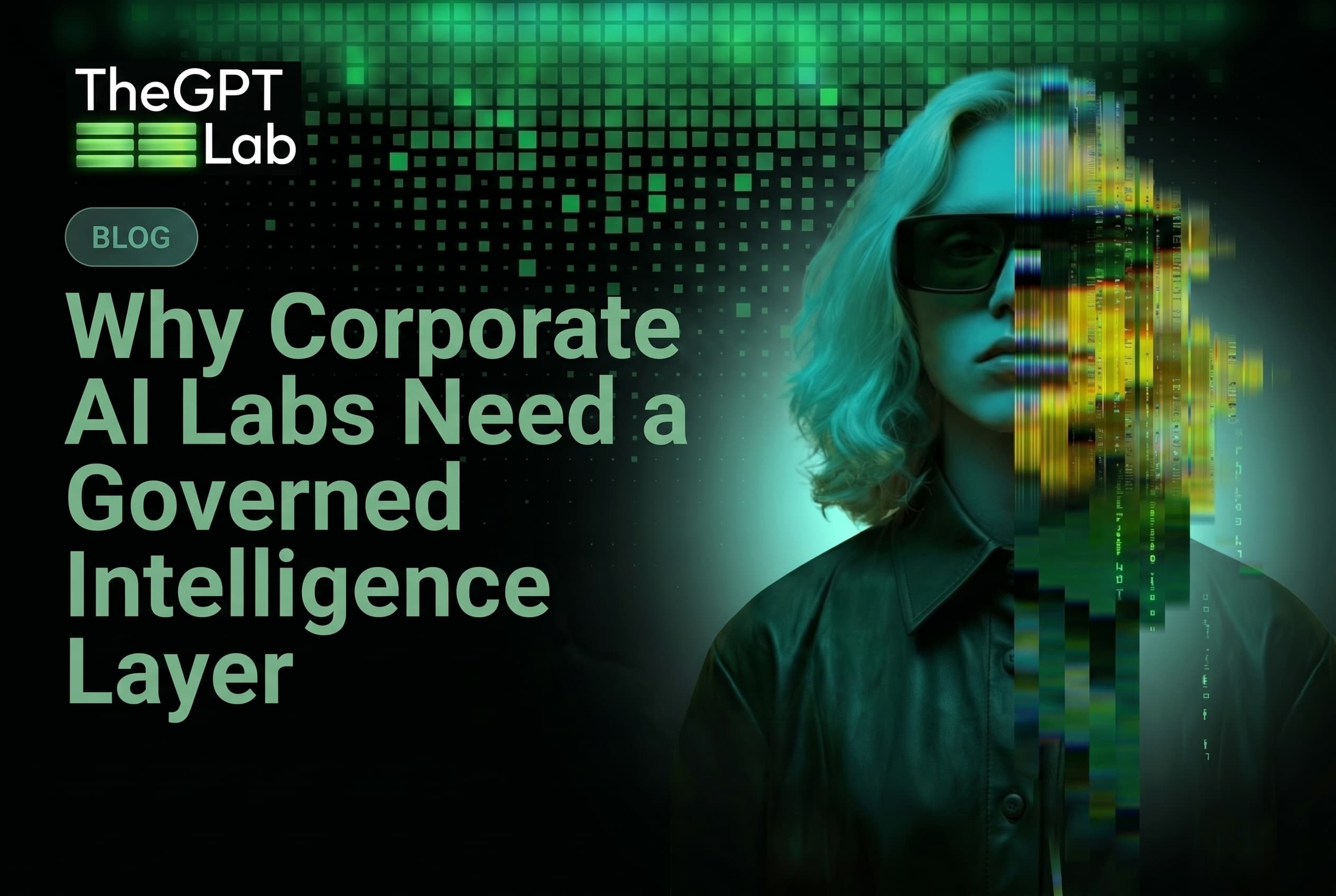 Why Corporate AI Labs Need a Governed Intelligence Layer — theGPTlab